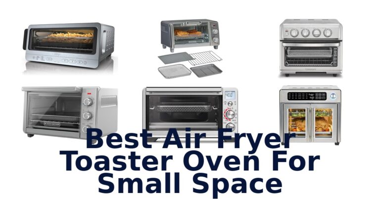 Best Air Fryer Toaster Ovens for Small Spaces best air fryer toaster oven for small space