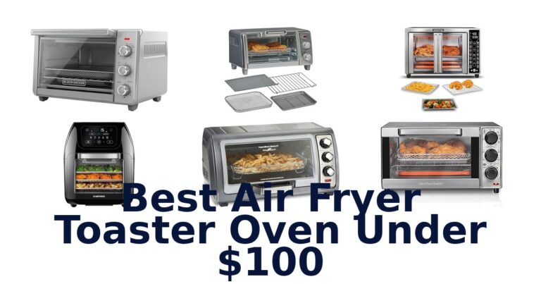 Best Air Fryer Toaster Ovens Under $100 best air fryer toaster oven under $100