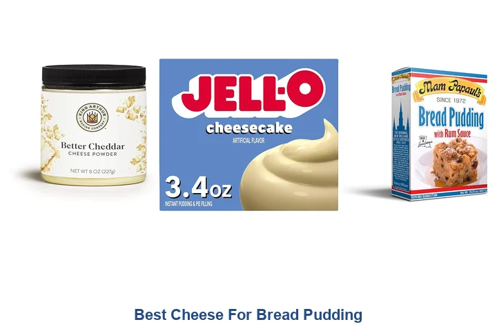 Best Cheese For Bread Pudding: Top Picks Best Cheese For Bread Pudding