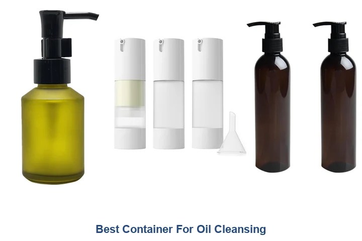 Best Container for Oil Cleansing: Top Picks Best Container For Oil Cleansing