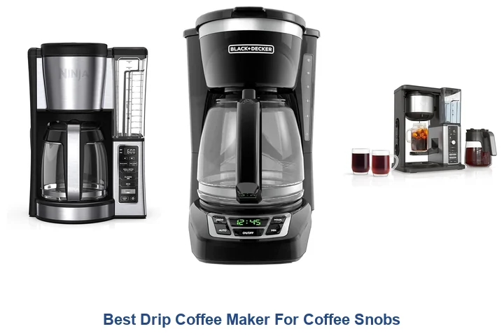 Best Drip Coffee Maker: Top Picks for Coffee Snobs Best Drip Coffee Maker For Coffee Snobs