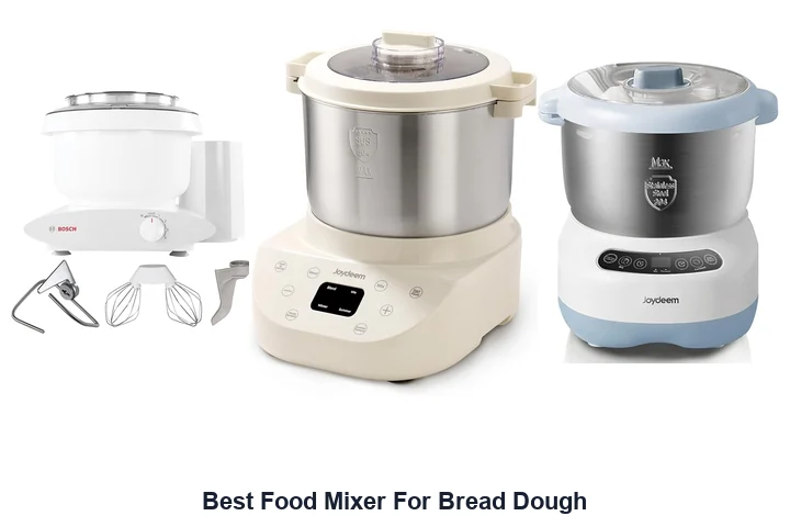 Best Food Mixers For Bread Dough: Top Picks Best Food Mixer For Bread Dough