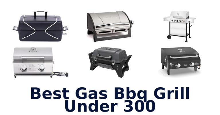 Best Gas BBQ Grills Under $300: Top 10 Picks best gas bbq grill under 300
