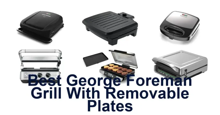 BEST George Foreman Grill Removable Plates Top Picks best george foreman grill with removable plates