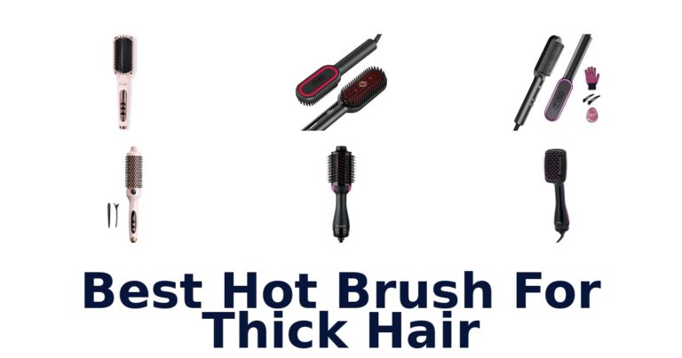 BEST Hot Brushes for Thick Hair: Top 10 Picks best hot brush for thick hair