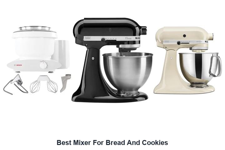 Best Mixer For Bread & Cookies: Top Picks Best Mixer For Bread And Cookies