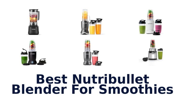 Best Nutribullet Blenders for Smoothies: Top 10 Picks best nutribullet blender for smoothies