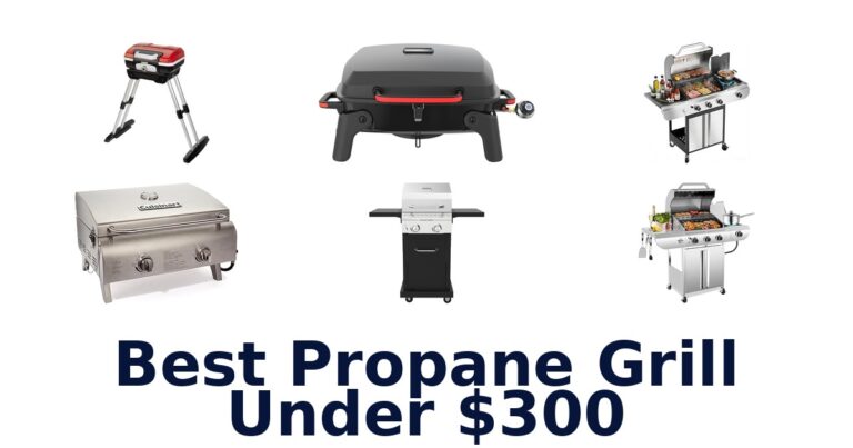 Best Propane Grills Under $300: Top 10 Picks! best propane grill under $300