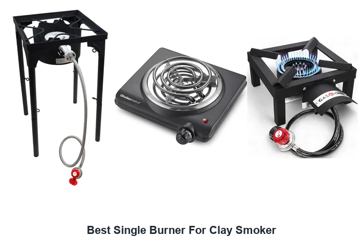 Best Single Burners for Clay Smoker: Top Picks Best Single Burner For Clay Smoker