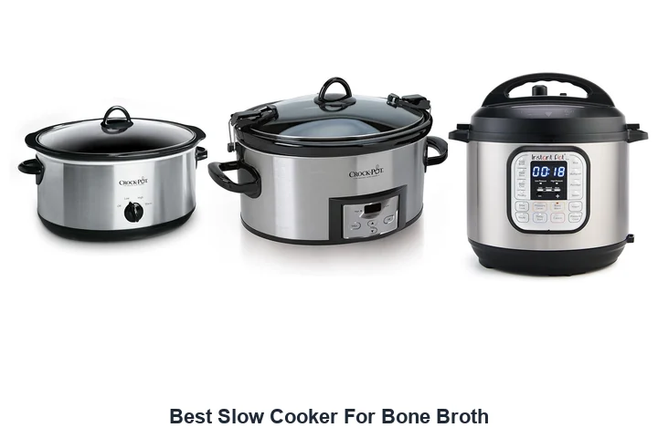 Best Slow Cooker For Bone Broth: Top Picks Best Slow Cooker For Bone Broth