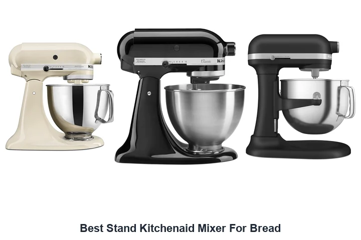 Best Stand Kitchenaid Mixer for Bread: Top Picks Best Stand Kitchenaid Mixer For Bread