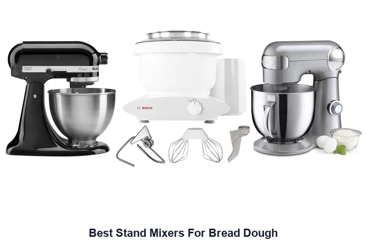 Best Stand Mixers for Bread Dough: Top Picks Best Stand Mixers For Bread Dough