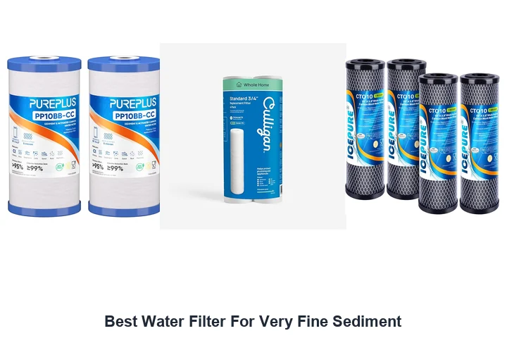 Best Water Filters For Fine Sediment: Top Picks Best Water Filter For Very Fine Sediment