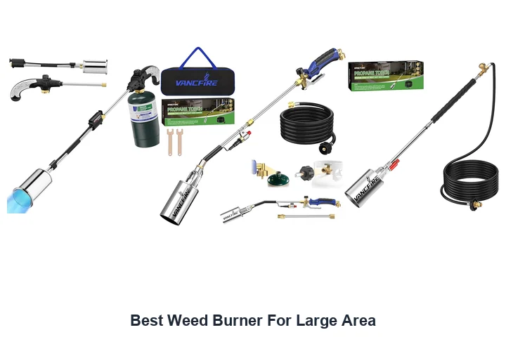 BEST Weed Burner For Large Area: Top Picks Best Weed Burner For Large Area