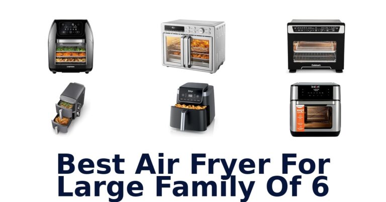 Best Air Fryers for Large Family of 6: Top 10 Picks! best air fryer for large family of 6