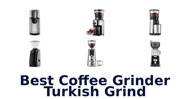 Best Coffee Grinder Turkish Grind: Top 10 Picks best coffee grinder turkish grind