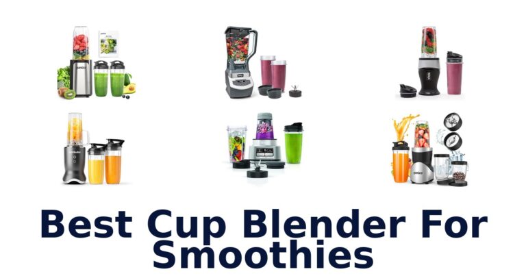 BEST Cup Blenders for Smoothies: Top 10 Picks! best cup blender for smoothies