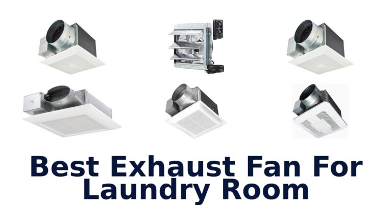 Best Laundry Room Exhaust Fans: Top 10 Picks best exhaust fan for laundry room
