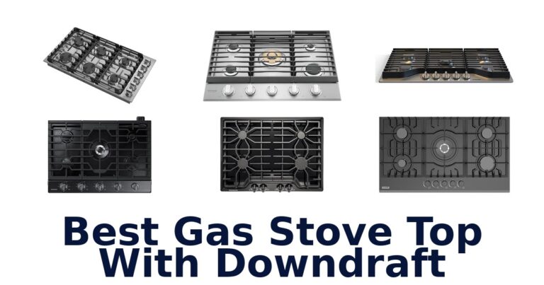 Best Gas Stove Top Downdraft: Top 10 Picks best gas stove top with downdraft