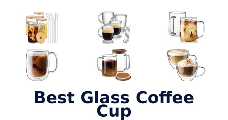BEST Glass Coffee Cups: Top 10 Picks for You best glass coffee cup
