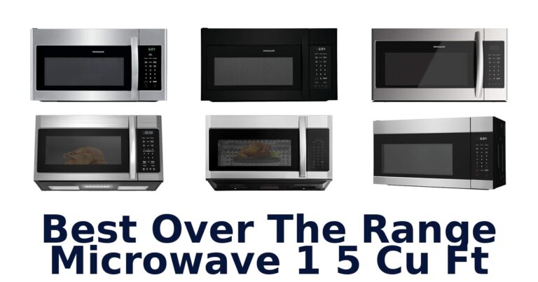 BEST Over Range Microwave 1.5 Cu Ft: Top 10 Picks best over the range microwave 1 5 cu ft