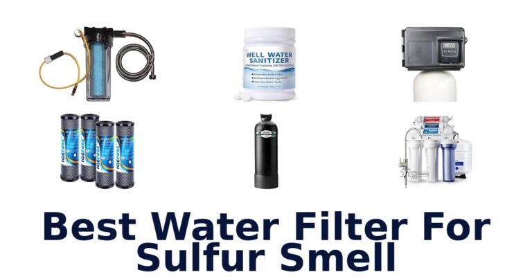 BEST Water Filters for Sulfur Smell: Top 10 Picks best water filter for sulfur smell