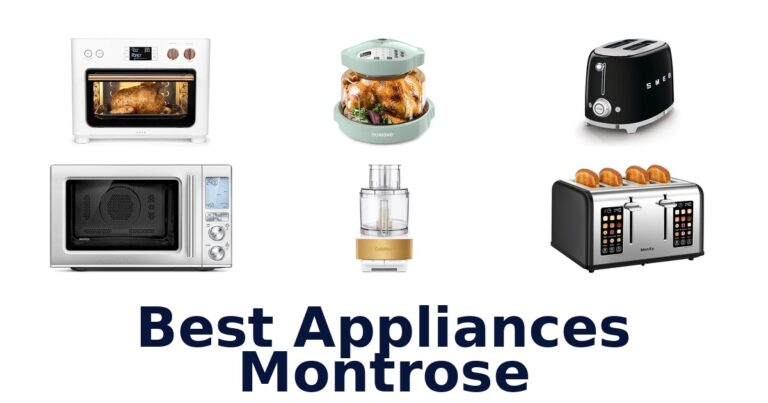 BEST Appliances Montrose: Top 6 Picks Revealed! best appliances montrose