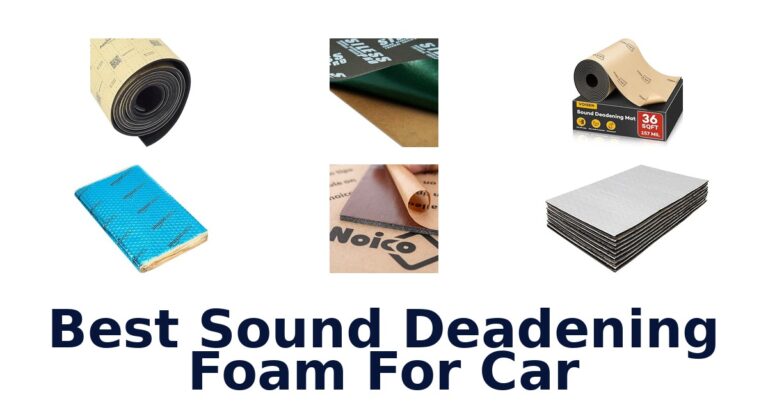 Best Sound Deadening Foam For Car: Compare 10 Options Best Sound Deadening Foam For Car